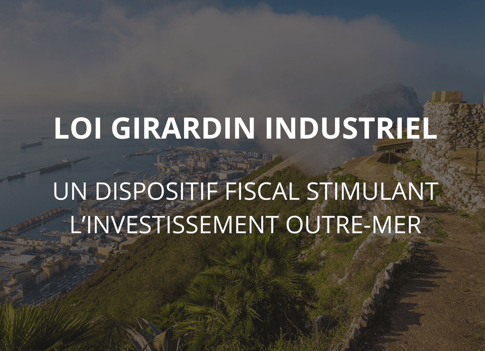 Loi Girardin Industriel - dispositif de défiscalisation outre-mer